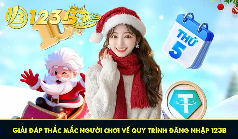 Đăng nhập 123B - Truy cập mọi lúc, hướng dẫn không gián đoạn 6 Giải đáp thắc mắc người chơi về quy trình đăng nhập 123B