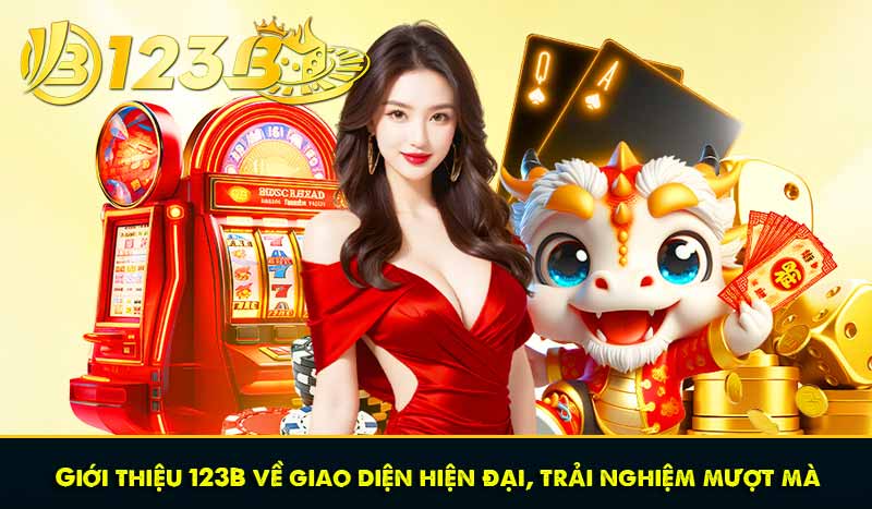 GIỚI THIỆU 123B 62 Giới thiệu 123B về giao diện hiện đại, trải nghiệm mượt mà