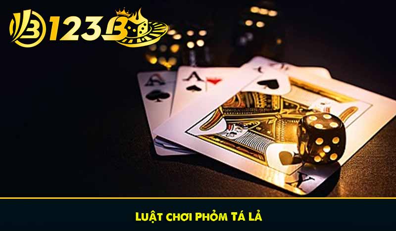 Phỏm Tá Lả: Kiến thức cốt lõi giúp bạn luôn chơi hiệu quả 6 Luật chơi Phỏm Tá Lả
