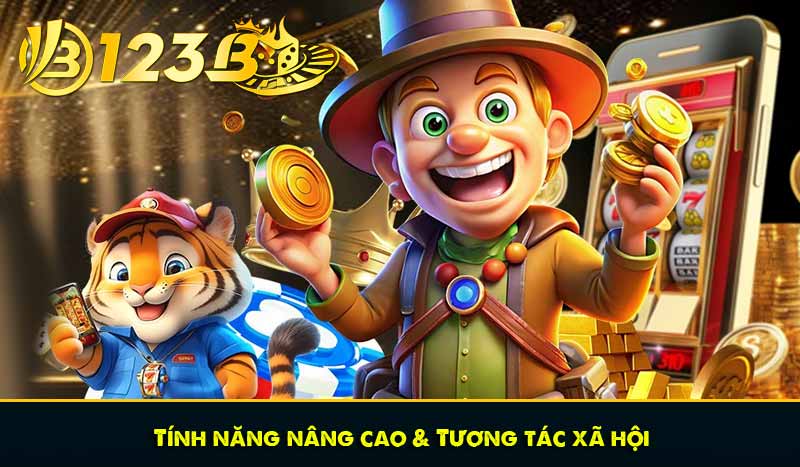 GIỚI THIỆU 123B 66 Tính năng nâng cao & Tương tác xã hội